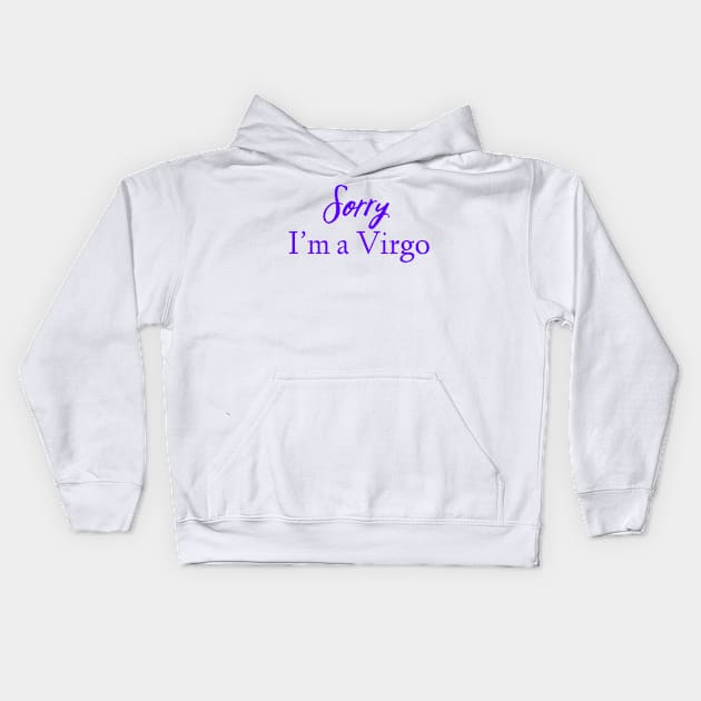 Sorry I'm a Virgo Kids Hoodie by Sloop